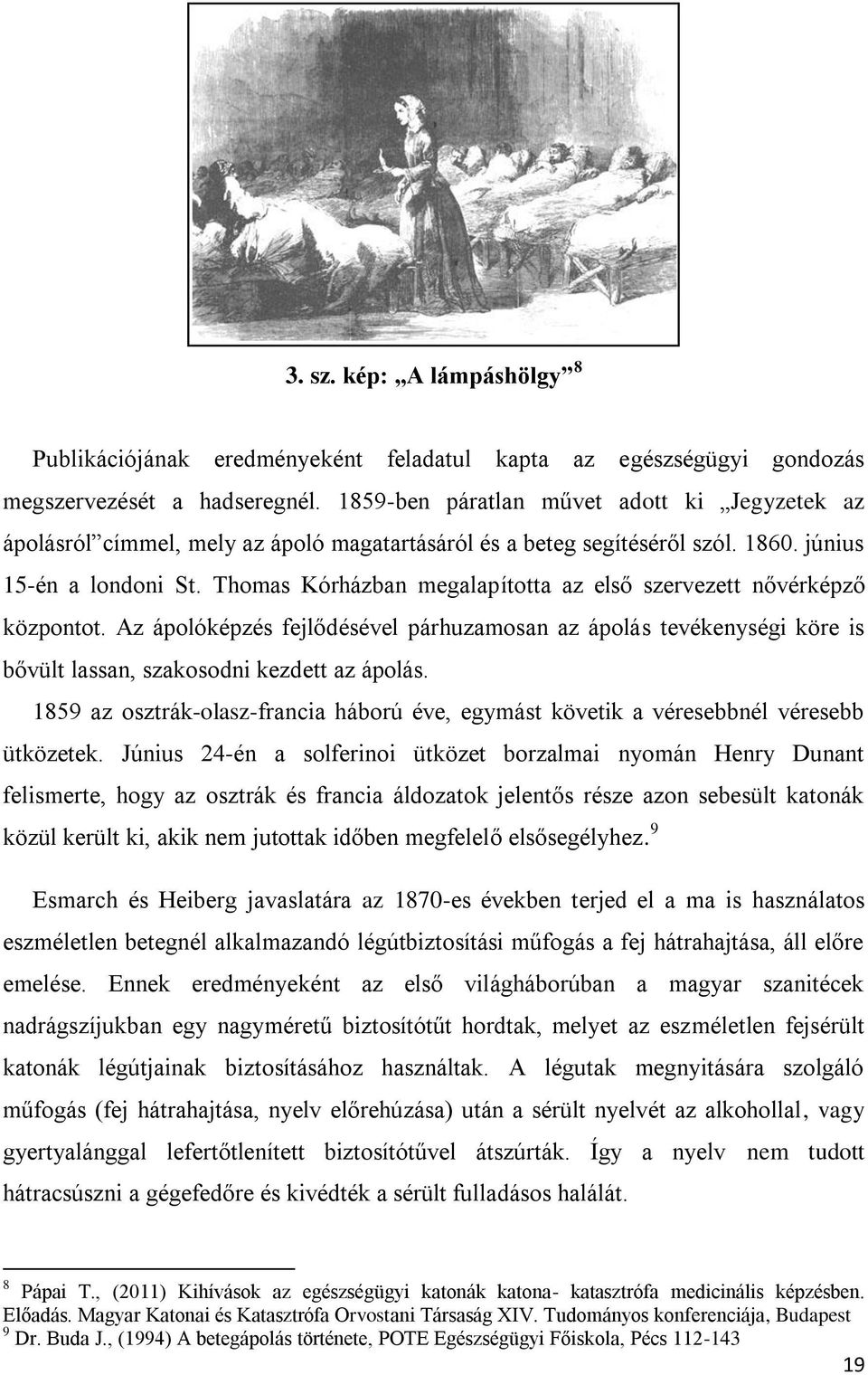 Thomas Kórházban megalapította az első szervezett nővérképző központot. Az ápolóképzés fejlődésével párhuzamosan az ápolás tevékenységi köre is bővült lassan, szakosodni kezdett az ápolás.