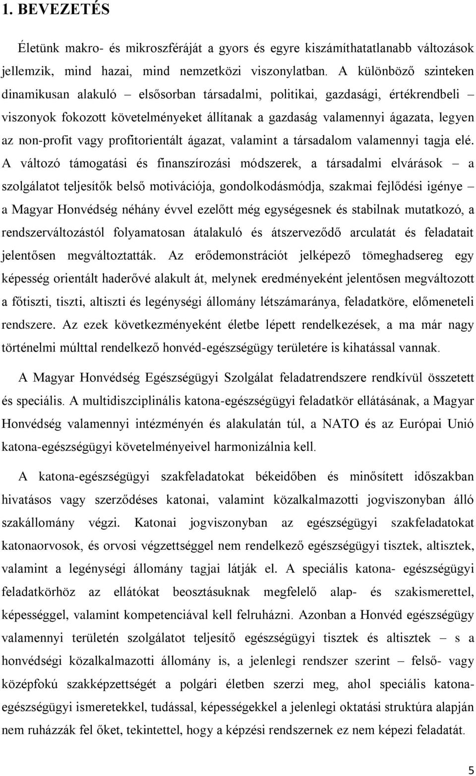 vagy profitorientált ágazat, valamint a társadalom valamennyi tagja elé.