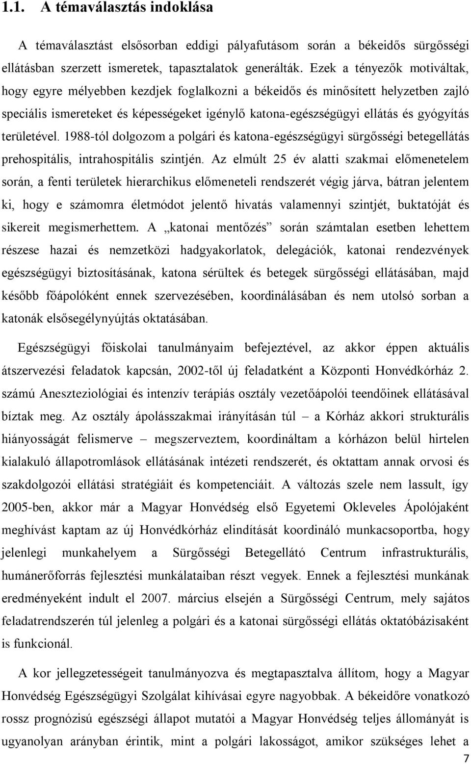 területével. 1988-tól dolgozom a polgári és katona-egészségügyi sürgősségi betegellátás prehospitális, intrahospitális szintjén.