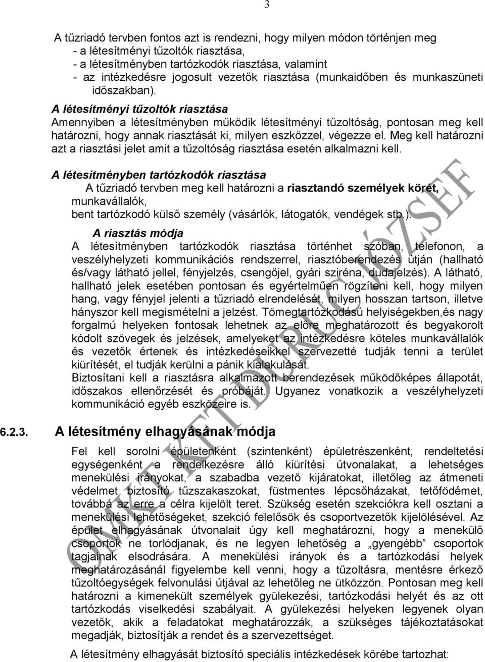 A létesítményi tűzoltók riasztása Amennyiben a létesítményben működik létesítményi tűzoltóság, pontosan meg kell határozni, hogy annak riasztását ki, milyen eszközzel, végezze el.