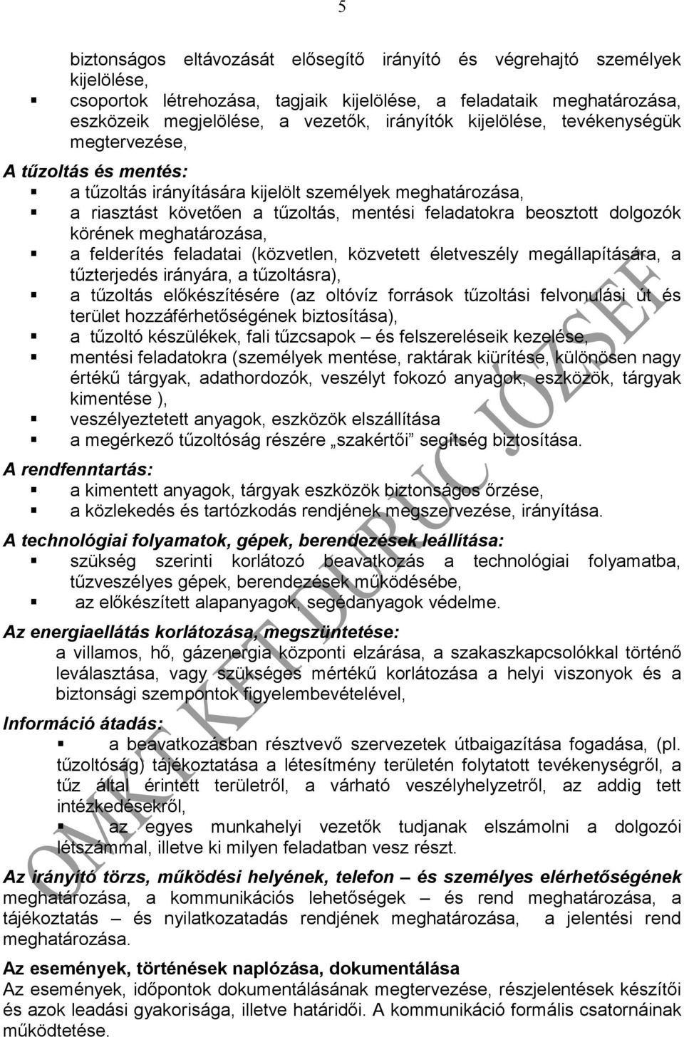 meghatározása, a felderítés feladatai (közvetlen, közvetett életveszély megállapítására, a tűzterjedés irányára, a tűzoltásra), a tűzoltás előkészítésére (az oltóvíz források tűzoltási felvonulási út