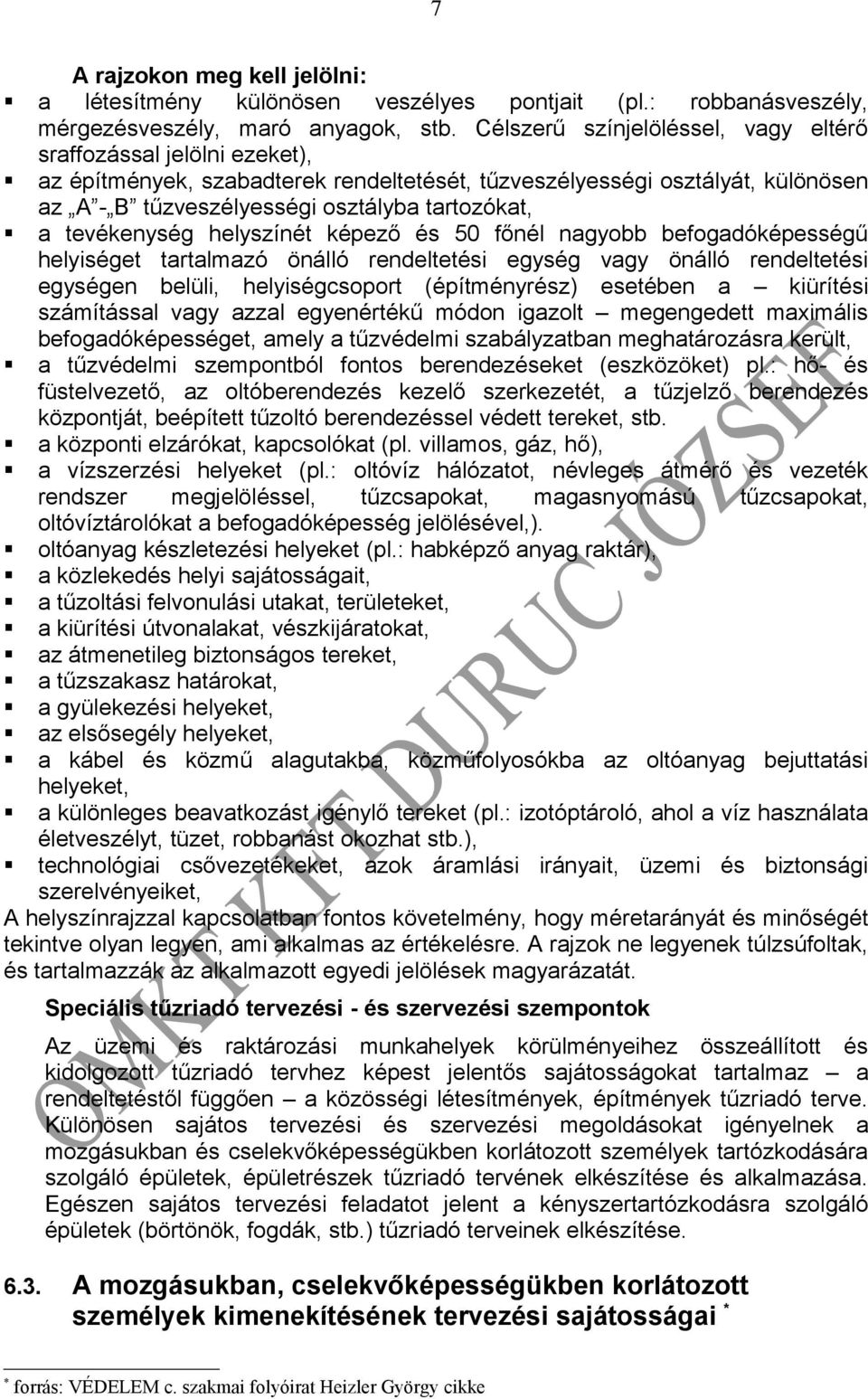 tevékenység helyszínét képező és 50 főnél nagyobb befogadóképességű helyiséget tartalmazó önálló rendeltetési egység vagy önálló rendeltetési egységen belüli, helyiségcsoport (építményrész) esetében