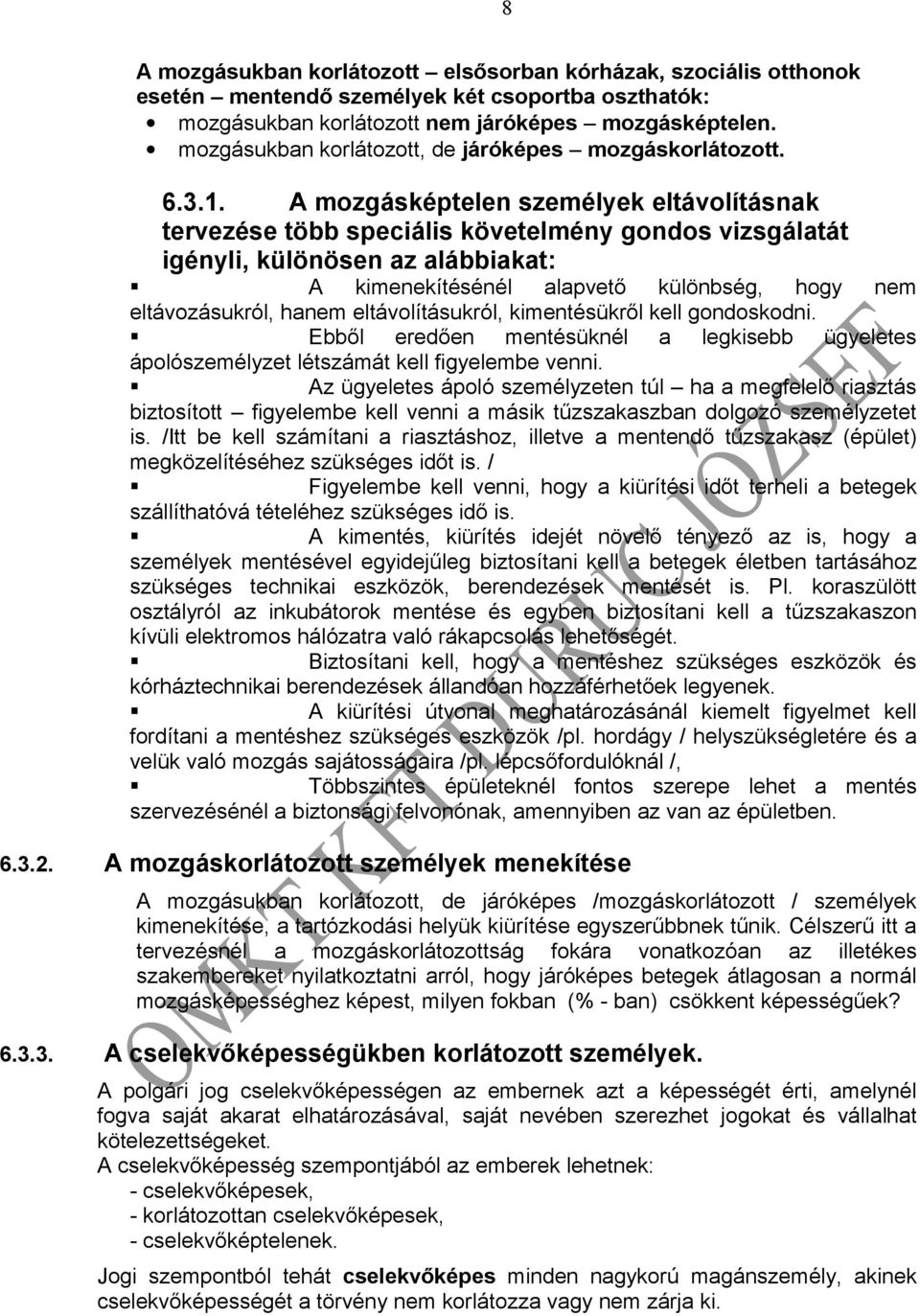 A mozgásképtelen személyek eltávolításnak tervezése több speciális követelmény gondos vizsgálatát igényli, különösen az alábbiakat: A kimenekítésénél alapvető különbség, hogy nem eltávozásukról,