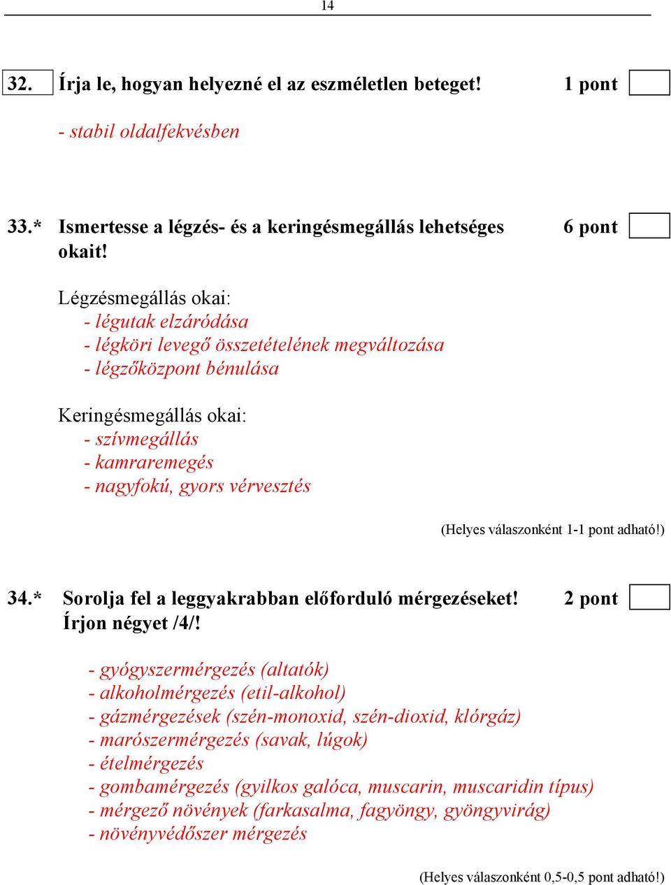 vérvesztés 34.* Sorolja fel a leggyakrabban elıforduló mérgezéseket! 2 pont Írjon négyet /4/!