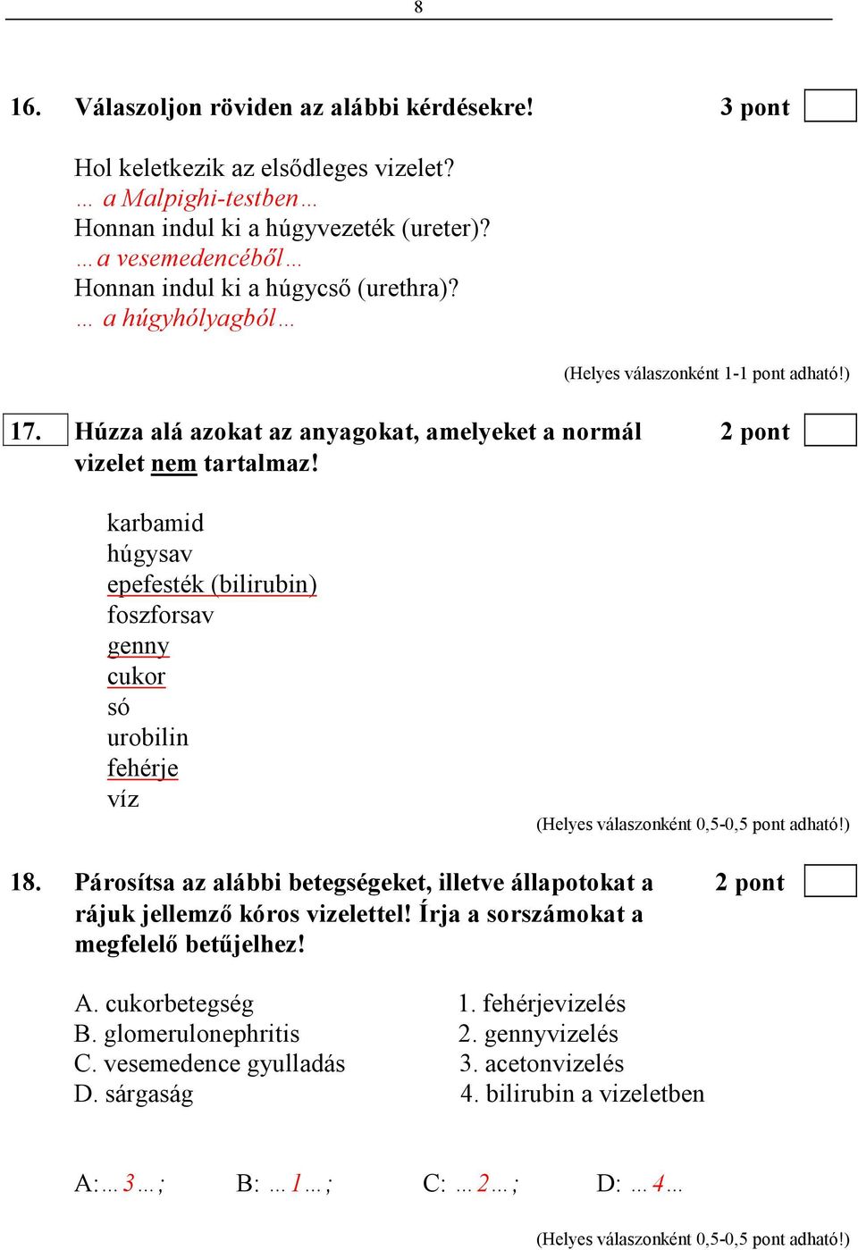 karbamid húgysav epefesték (bilirubin) foszforsav genny cukor só urobilin fehérje víz 18.