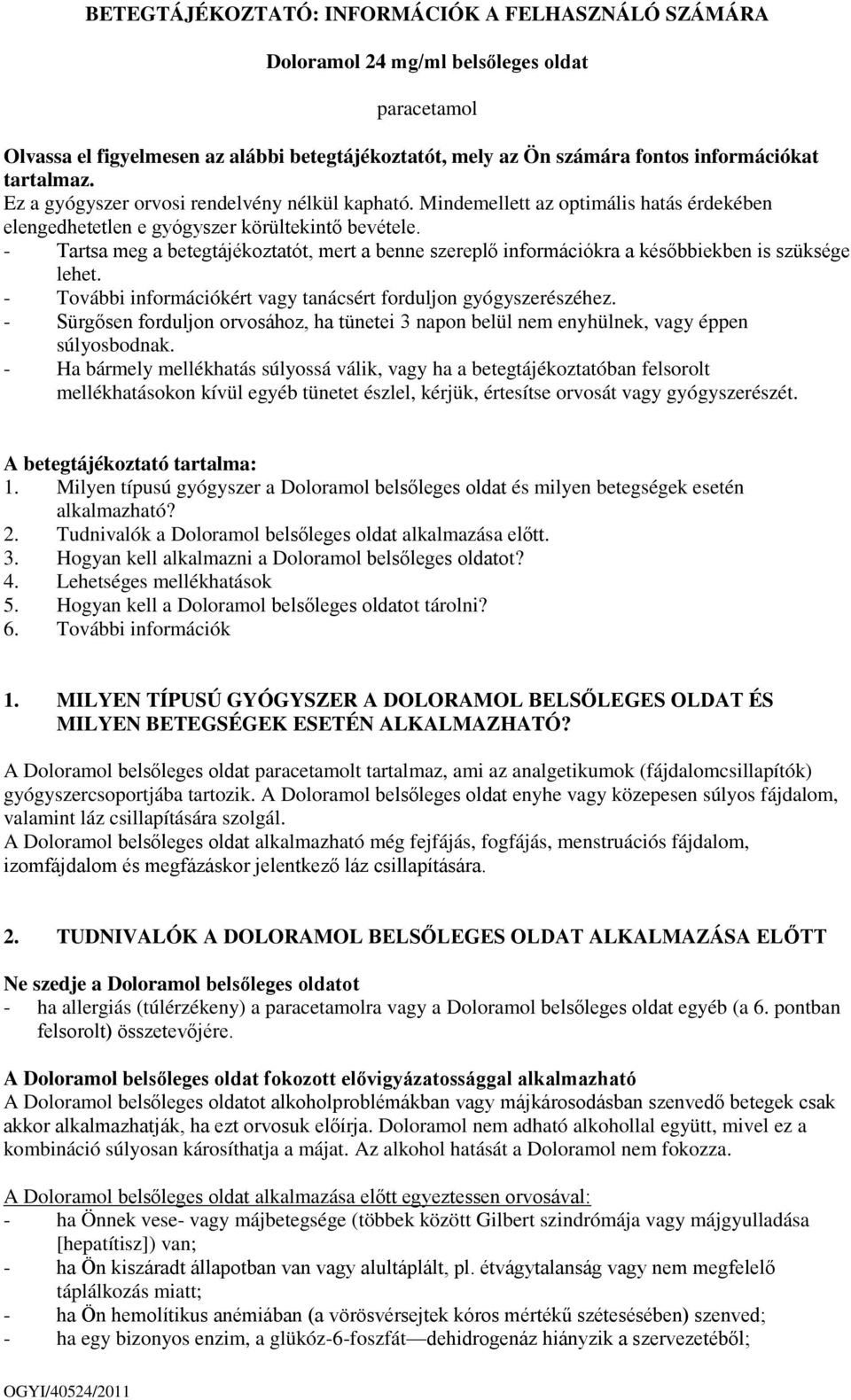 - Tartsa meg a betegtájékoztatót, mert a benne szereplő információkra a későbbiekben is szüksége lehet. - További információkért vagy tanácsért forduljon gyógyszerészéhez.