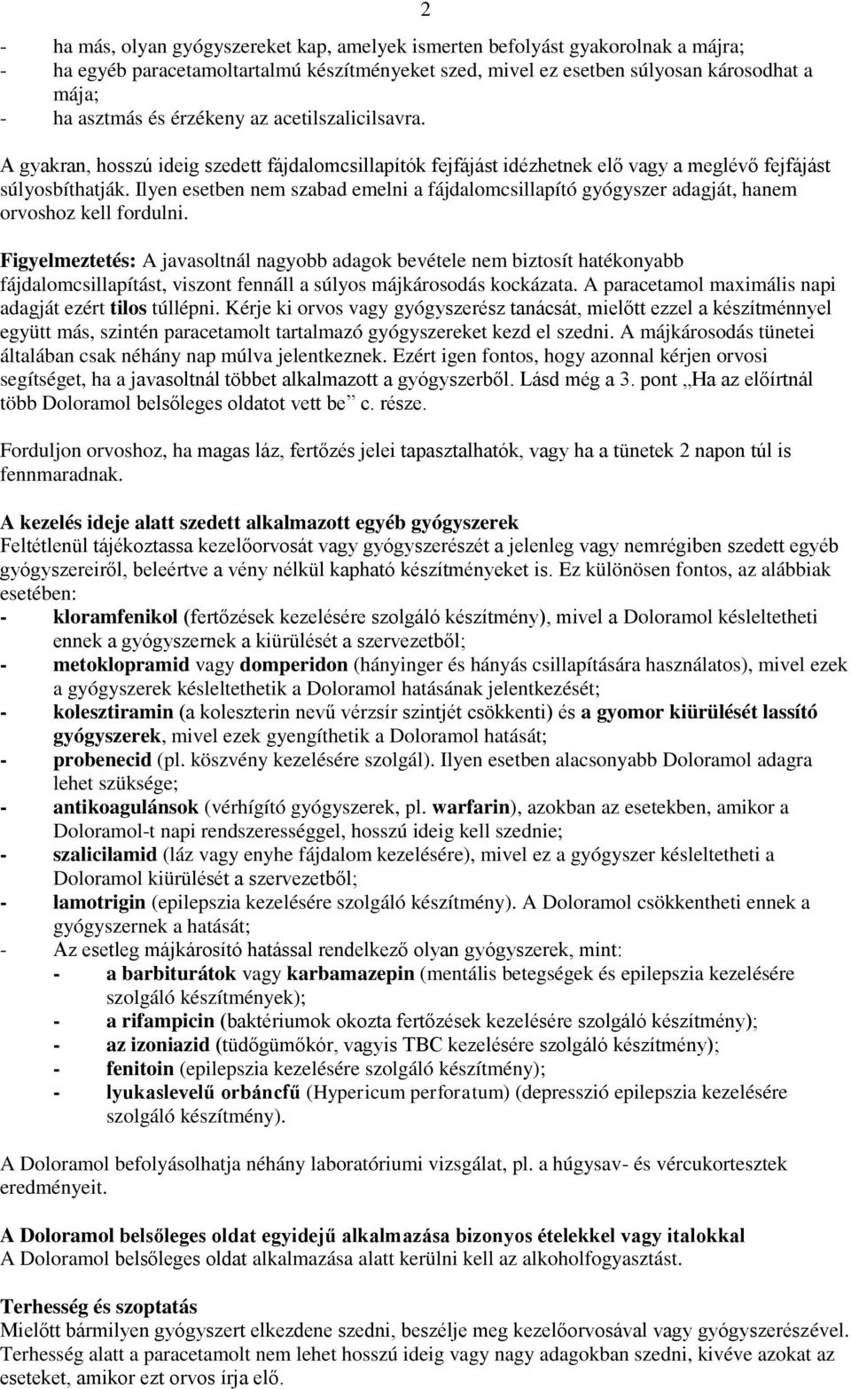 Ilyen esetben nem szabad emelni a fájdalomcsillapító gyógyszer adagját, hanem orvoshoz kell fordulni.