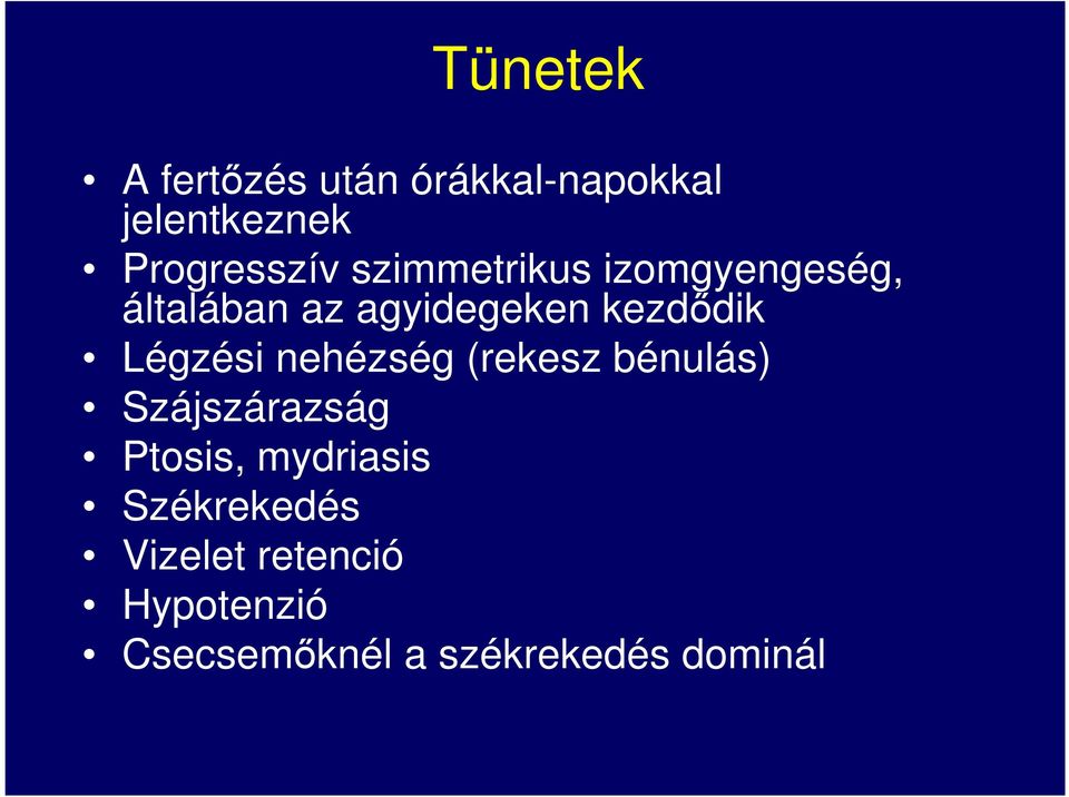 Légzési nehézség (rekesz bénulás) Szájszárazság Ptosis, mydriasis