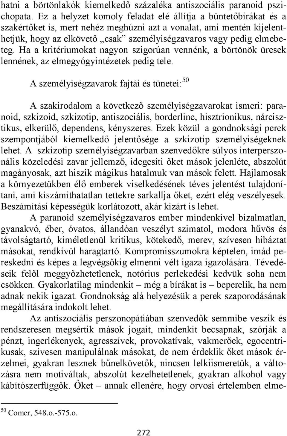 elmebeteg. Ha a kritériumokat nagyon szigorúan vennénk, a börtönök üresek lennének, az elmegyógyintézetek pedig tele.