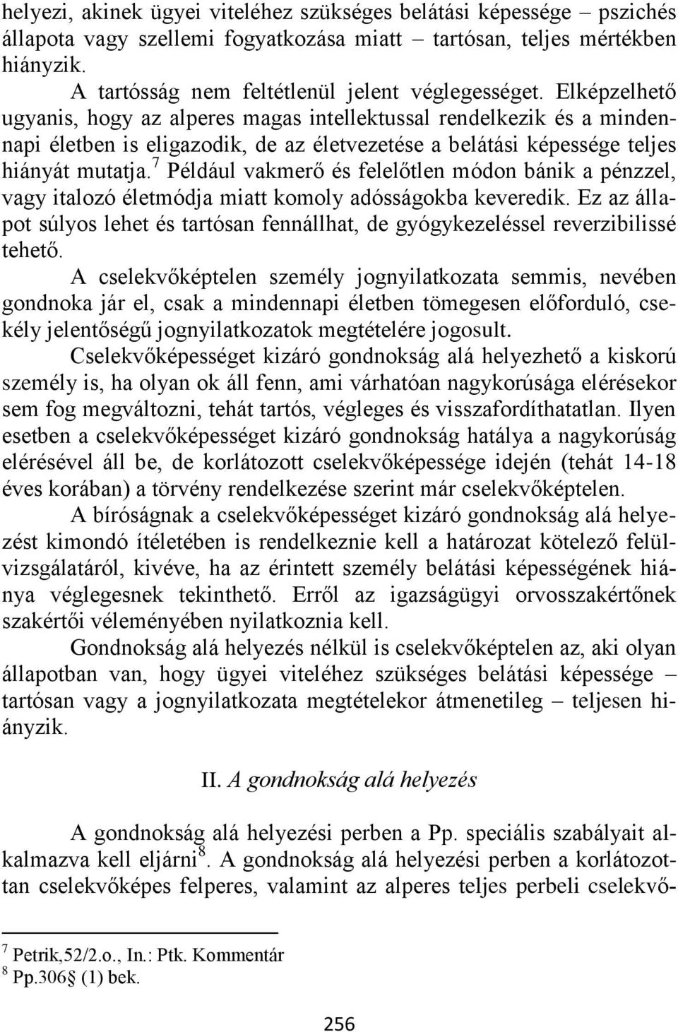 7 Például vakmerő és felelőtlen módon bánik a pénzzel, vagy italozó életmódja miatt komoly adósságokba keveredik.