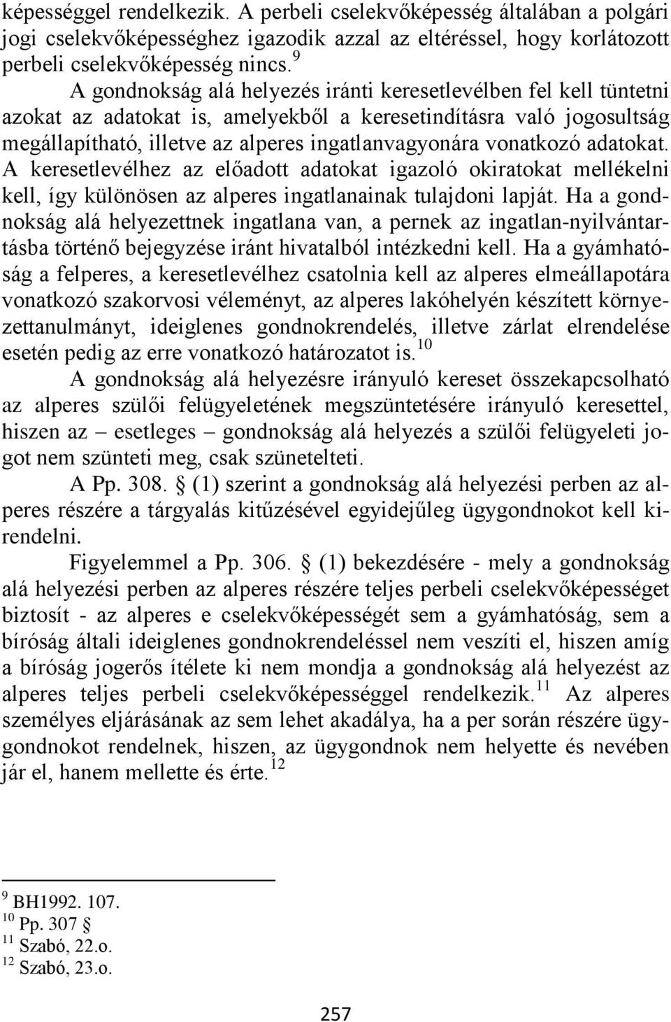 vonatkozó adatokat. A keresetlevélhez az előadott adatokat igazoló okiratokat mellékelni kell, így különösen az alperes ingatlanainak tulajdoni lapját.