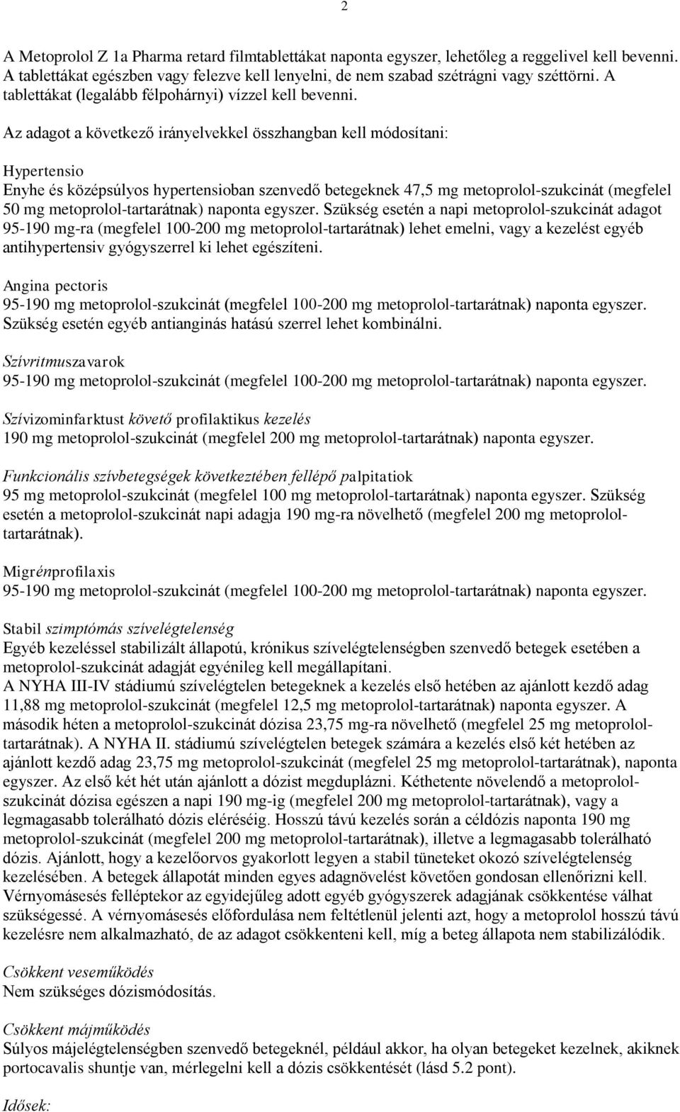 Az adagot a következő irányelvekkel összhangban kell módosítani: Hypertensio Enyhe és középsúlyos hypertensioban szenvedő betegeknek 47,5 mg metoprolol-szukcinát (megfelel 50 mg