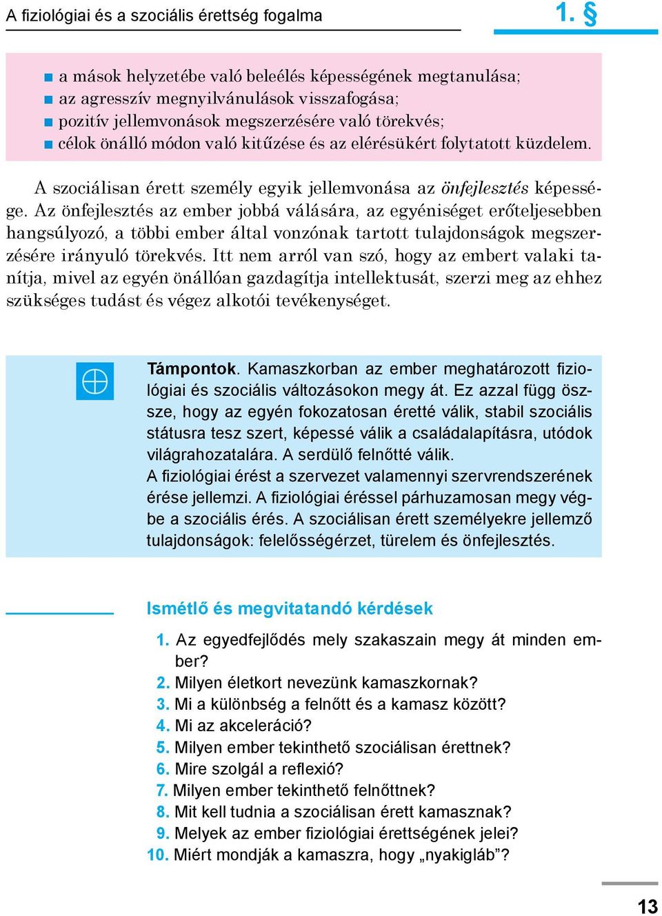 elérésükért folytatott küzdelem. A szociálisan érett személy egyik jellemvonása az önfejlesztés képessége.