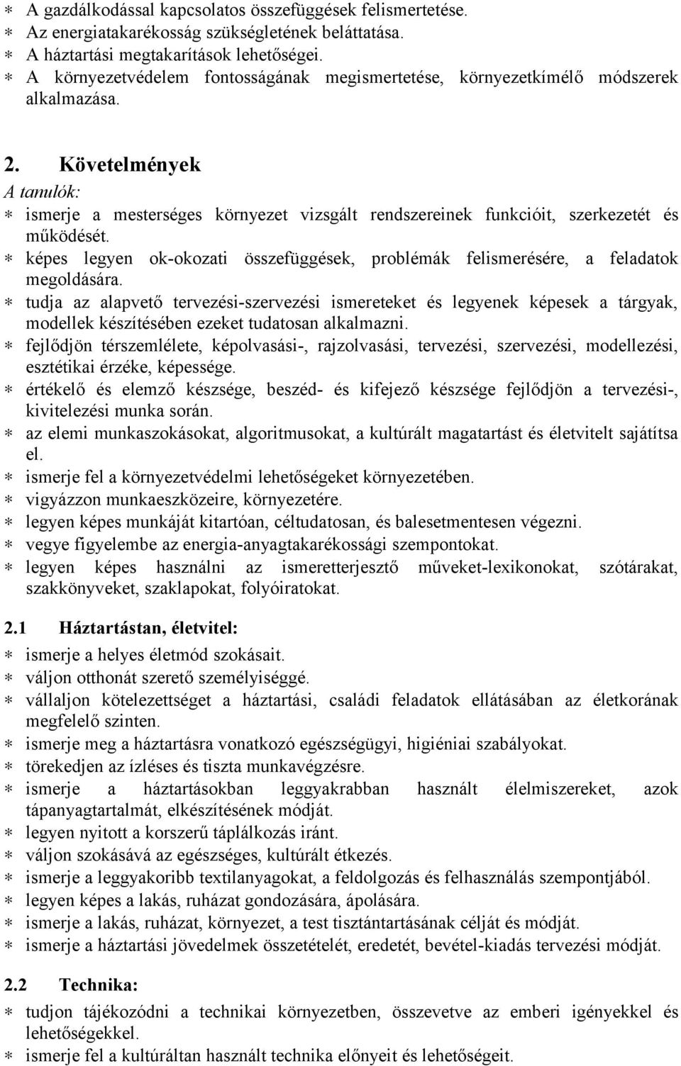 Követelmények A tanulók: ismerje a mesterséges környezet vizsgált rendszereinek funkcióit, szerkezetét és működését.