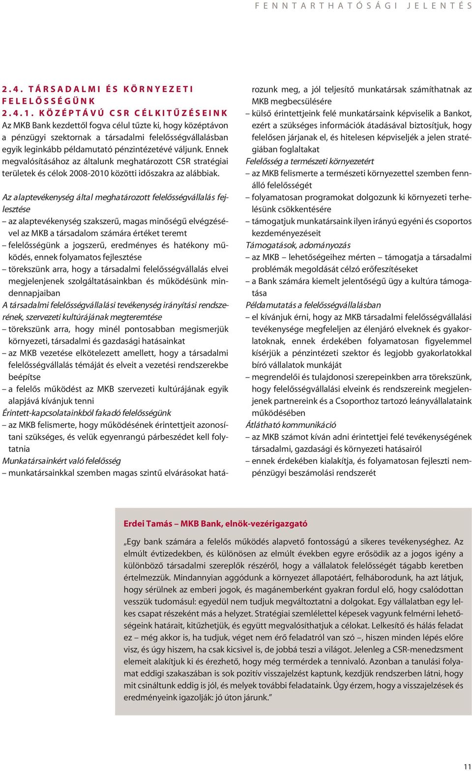 Ennek megvalósításához az általunk meghatározott CSR stratégiai területek és célok 2008-2010 közötti idôszakra az alábbiak.