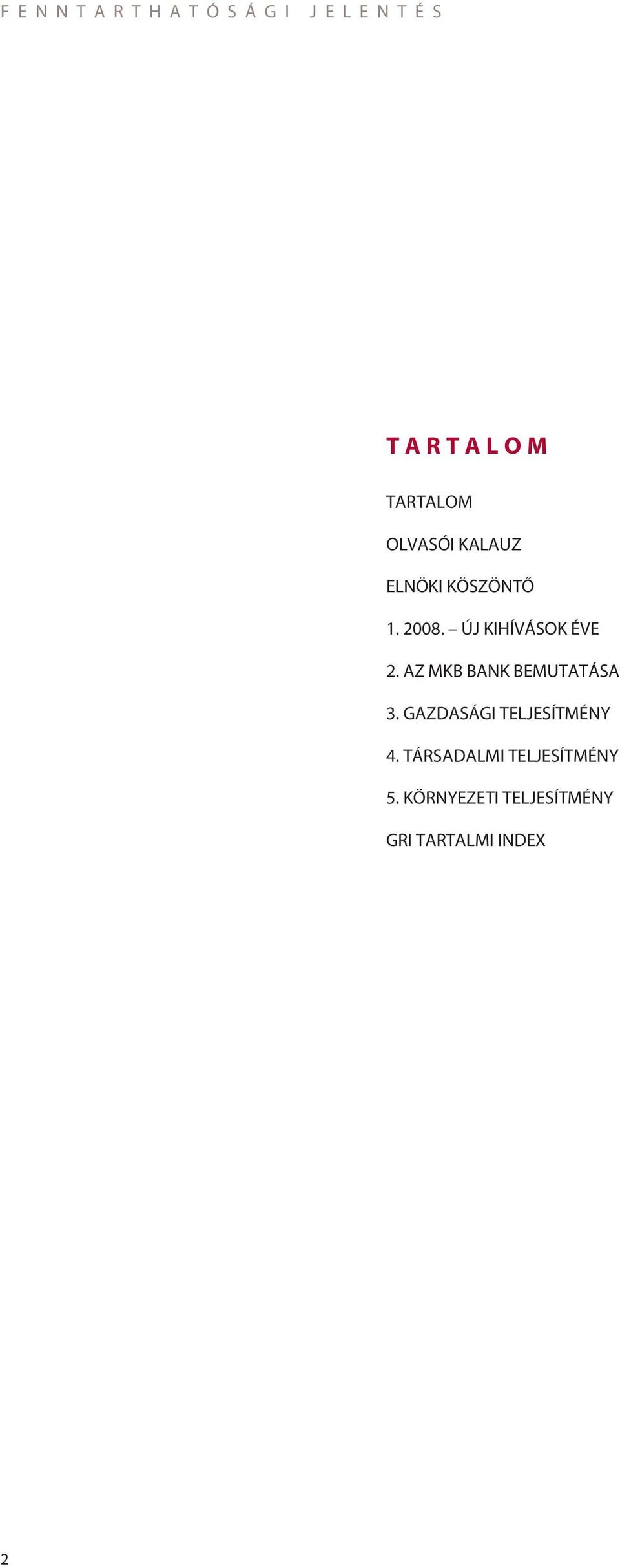 KÖRNYEZETI TELJESÍTMÉNY GRI TARTALMI INDEX TARTALOM OLVASÓI KALAUZ ELNÖKI KÖSZÖNTÔ 1. 2008.