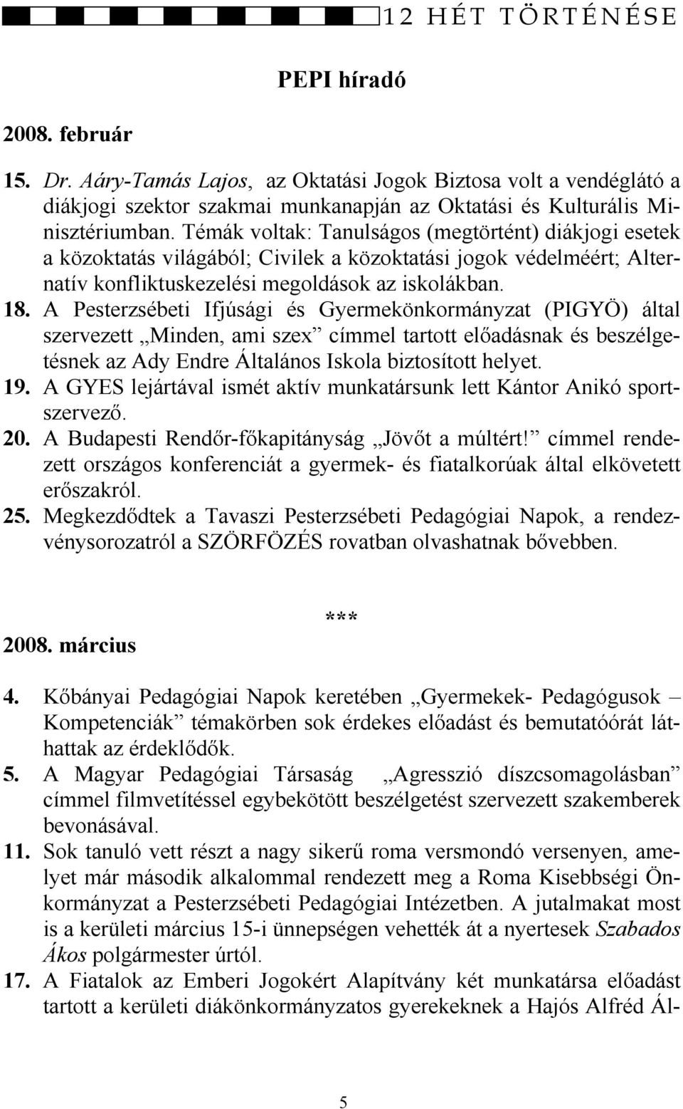 A Pesterzsébeti Ifjúsági és Gyermekönkormányzat (PIGYÖ) által szervezett Minden, ami szex címmel tartott előadásnak és beszélgetésnek az Ady Endre Általános Iskola biztosított helyet. 19.