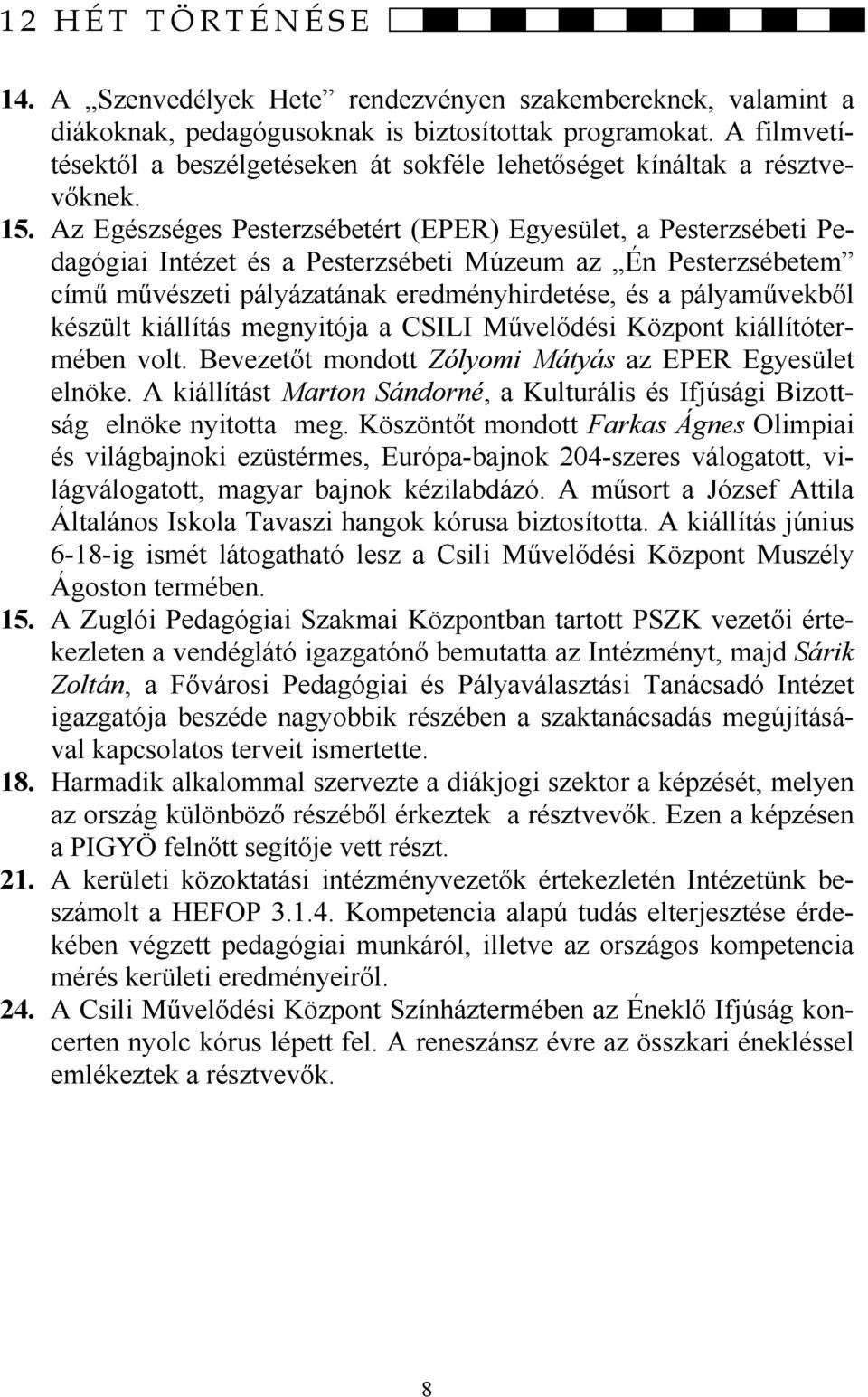 Az Egészséges Pesterzsébetért (EPER) Egyesület, a Pesterzsébeti Pedagógiai Intézet és a Pesterzsébeti Múzeum az Én Pesterzsébetem című művészeti pályázatának eredményhirdetése, és a pályaművekből