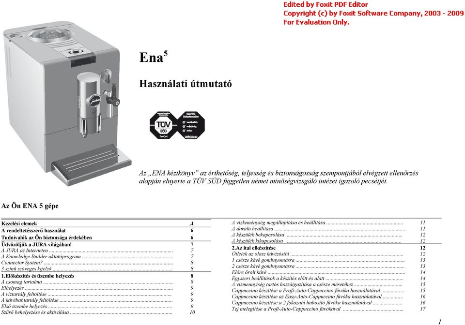 .. 7 Connector System?... 8 3 színű szöveges kjelző... 8 1.Előkészítés és üzembe helyezés 8 A csomag tartalma... 8 Elhelyezés... 9 A víztartály feltöltése... 9 A kávébabtartály feltöltése.