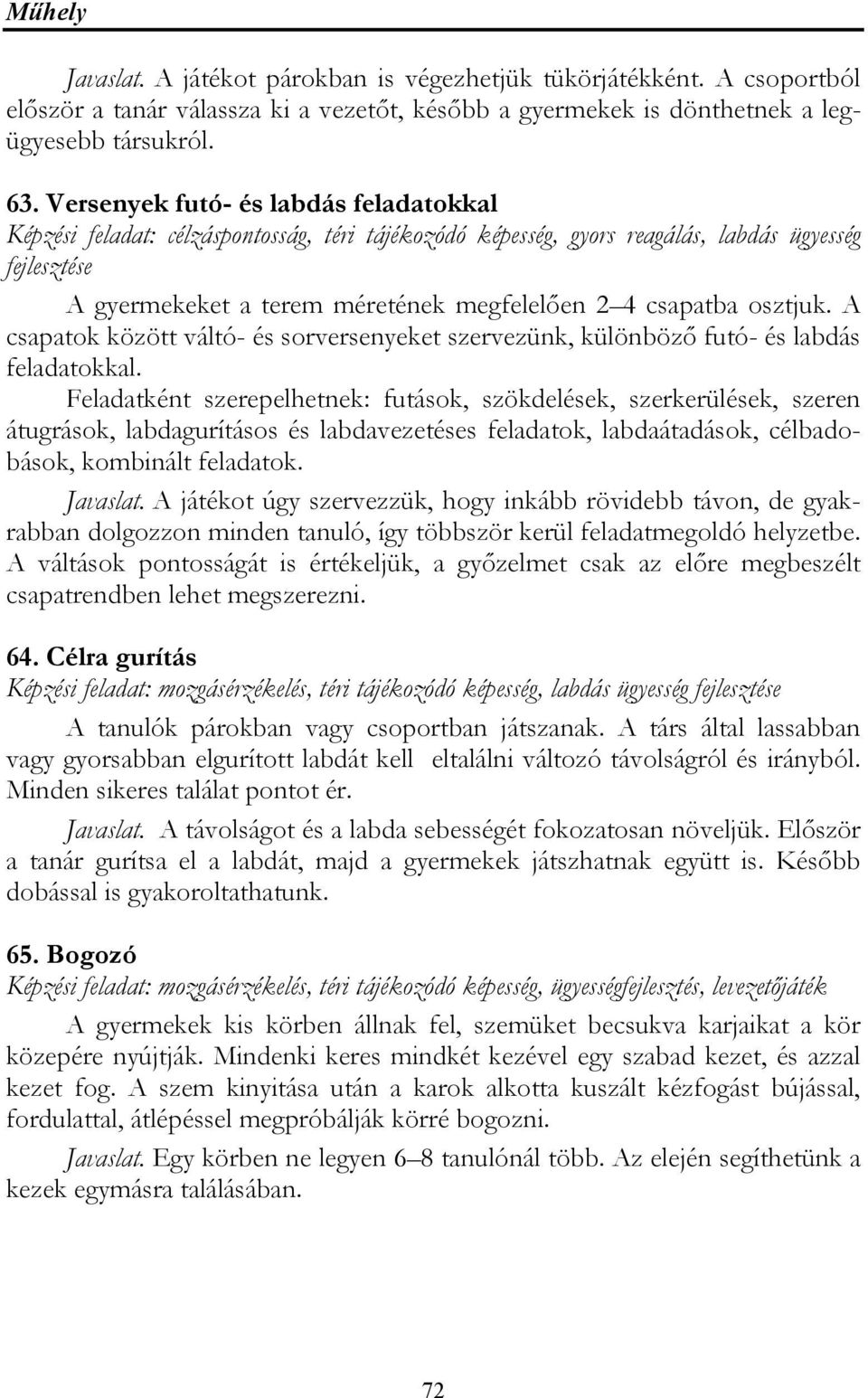 osztjuk. A csapatok között váltó- és sorversenyeket szervezünk, különböző futó- és labdás feladatokkal.