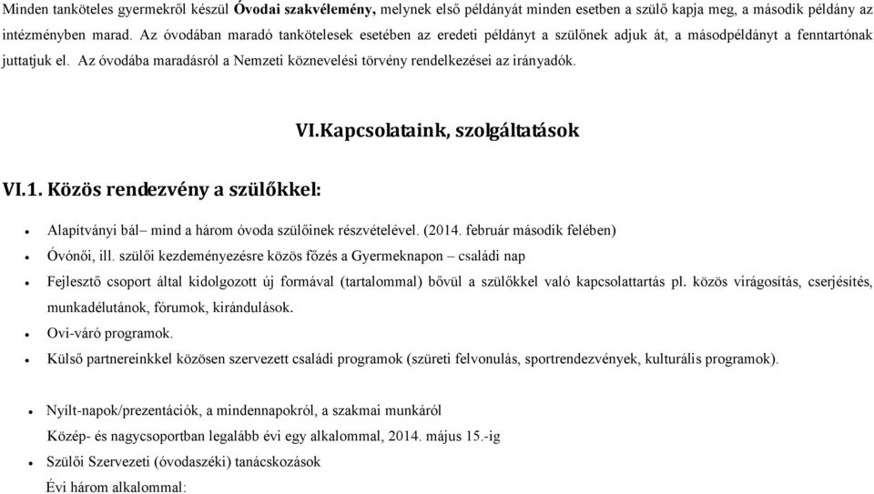 Az óvodába maradásról a Nemzeti köznevelési törvény rendelkezései az irányadók. VI.Kapcsolataink, szolgáltatások VI.1.