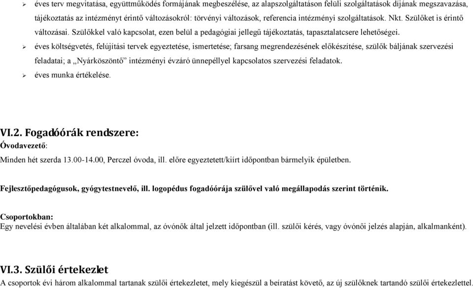 éves költségvetés, felújítási tervek egyeztetése, ismertetése; farsang megrendezésének előkészítése, szülők báljának szervezési feladatai; a Nyárköszöntő intézményi évzáró ünnepéllyel kapcsolatos