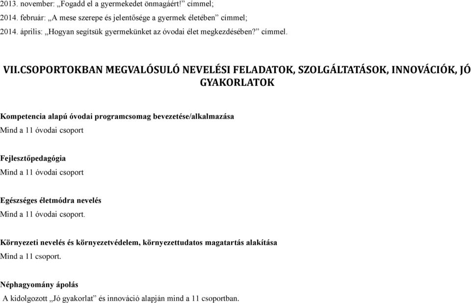 CSOPORTOKBAN MEGVALÓSULÓ NEVELÉSI FELADATOK, SZOLGÁLTATÁSOK, INNOVÁCIÓK, JÓ GYAKORLATOK Kompetencia alapú óvodai programcsomag bevezetése/alkalmazása Mind a 11 óvodai