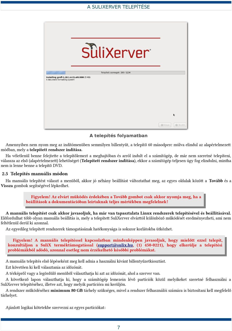 Ha véletlenül benne felejtette a telepítőlemezt a meghajtóban és arról indult el a számítógép, de már nem szeretné telepíteni, válassza az első (alapértelmezett) lehetőséget (Telepített rendszer