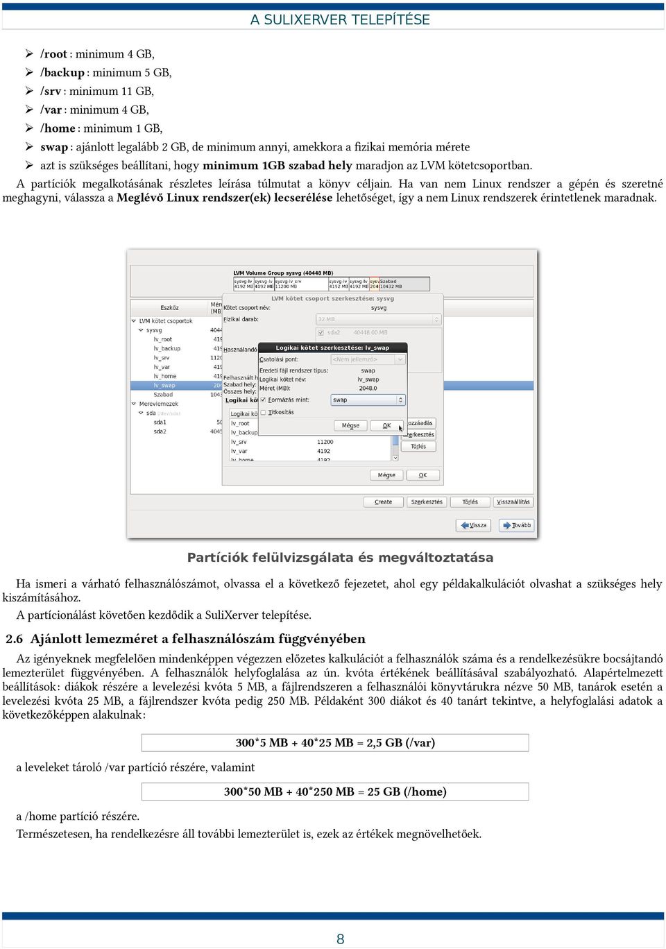 Ha van nem Linux rendszer a gépén és szeretné meghagyni, válassza a Meglévő Linux rendszer(ek) lecserélése lehetőséget, így a nem Linux rendszerek érintetlenek maradnak.