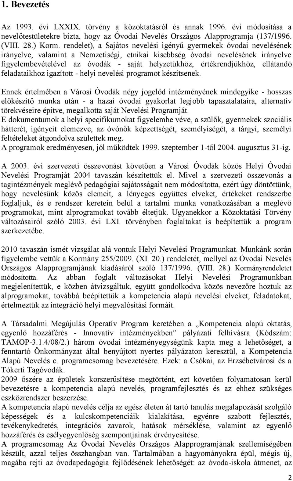 értékrendjükhöz, ellátandó feladataikhoz igazított - helyi nevelési programot készítsenek.