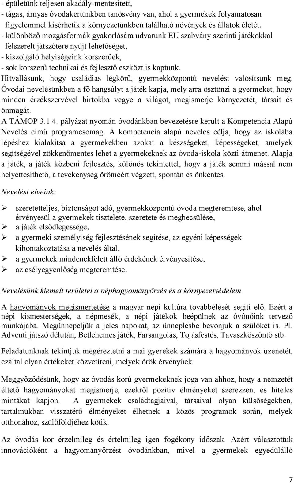 eszközt is kaptunk. Hitvallásunk, hogy családias légkörű, gyermekközpontú nevelést valósítsunk meg.