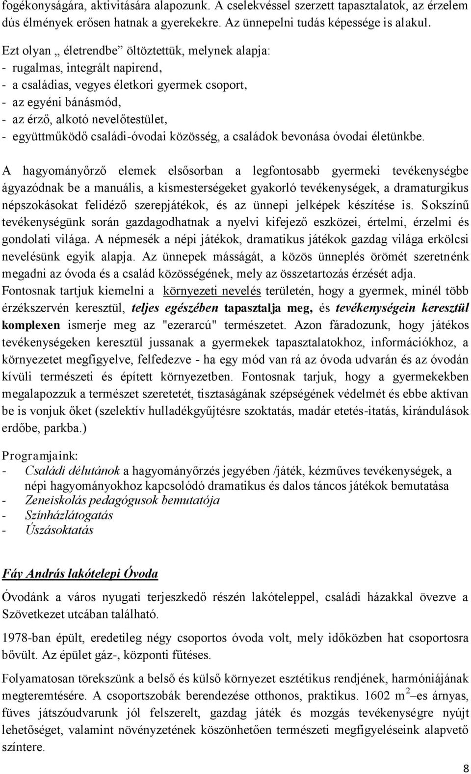 együttműködő családi-óvodai közösség, a családok bevonása óvodai életünkbe.