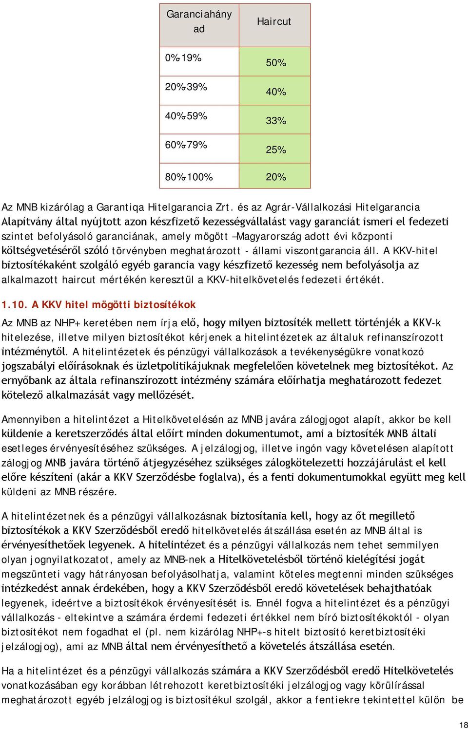 évi központi költségvetéséről szóló törvényben meghatározott - állami viszontgarancia áll.