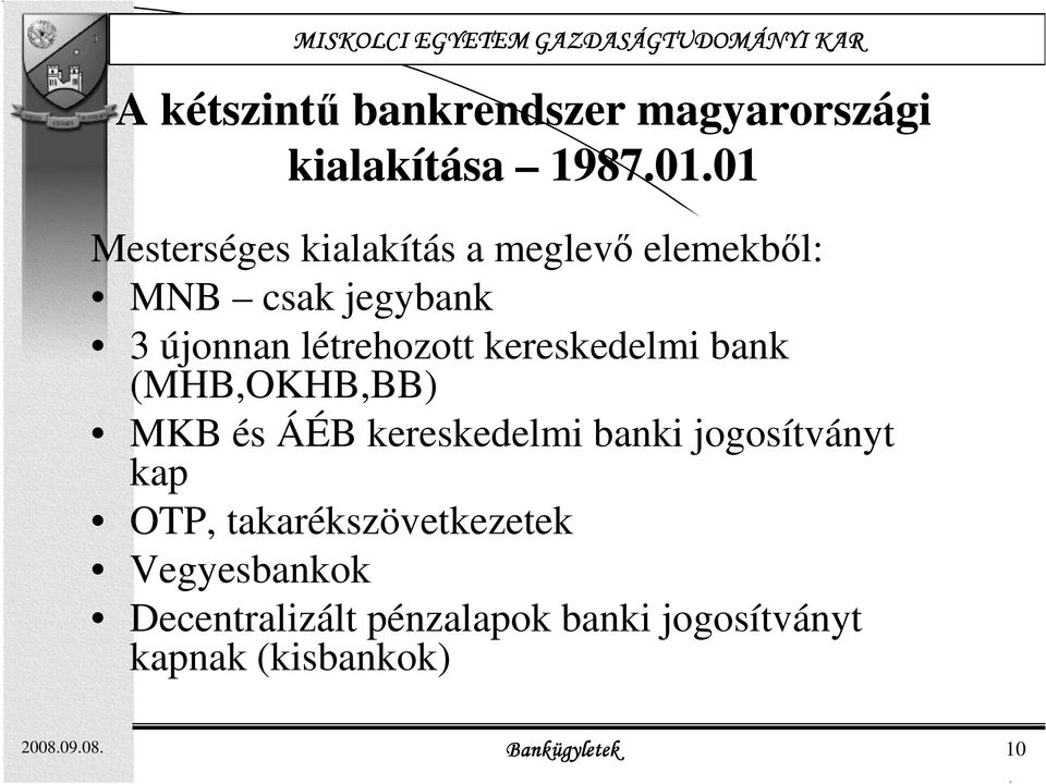 kereskedelmi bank (MHB,OKHB,BB) MKB és ÁÉB kereskedelmi banki jogosítványt kap OTP,