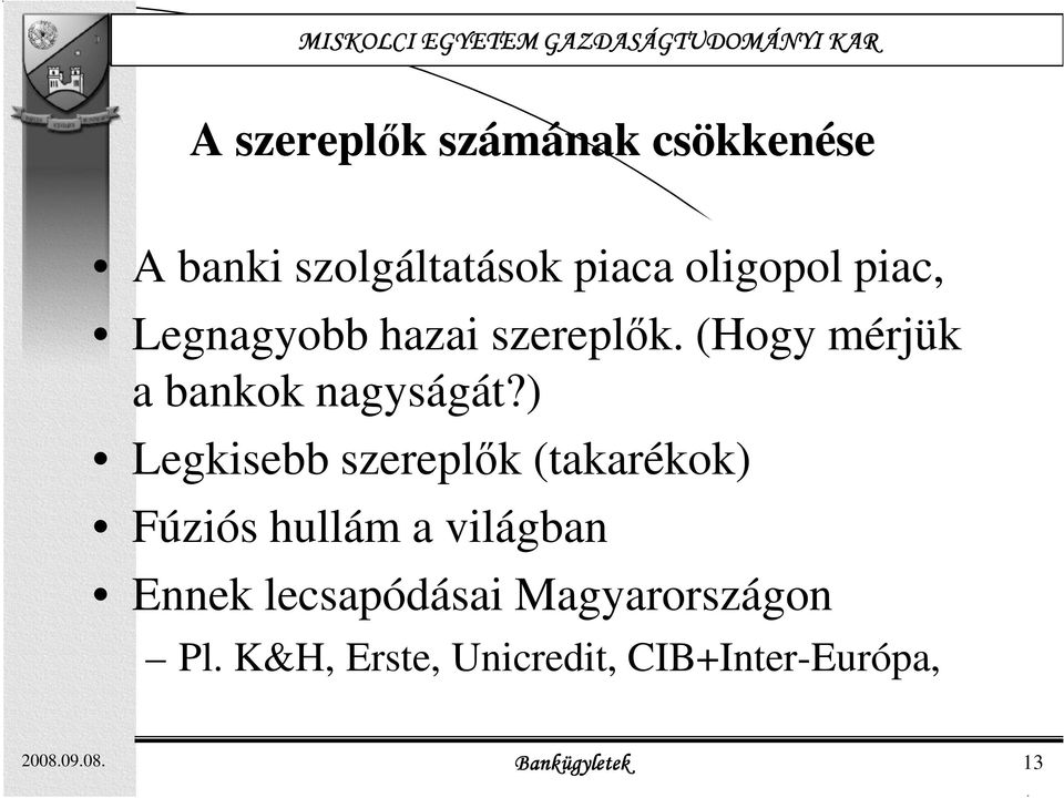 ) Legkisebb szereplık (takarékok) Fúziós hullám a világban Ennek