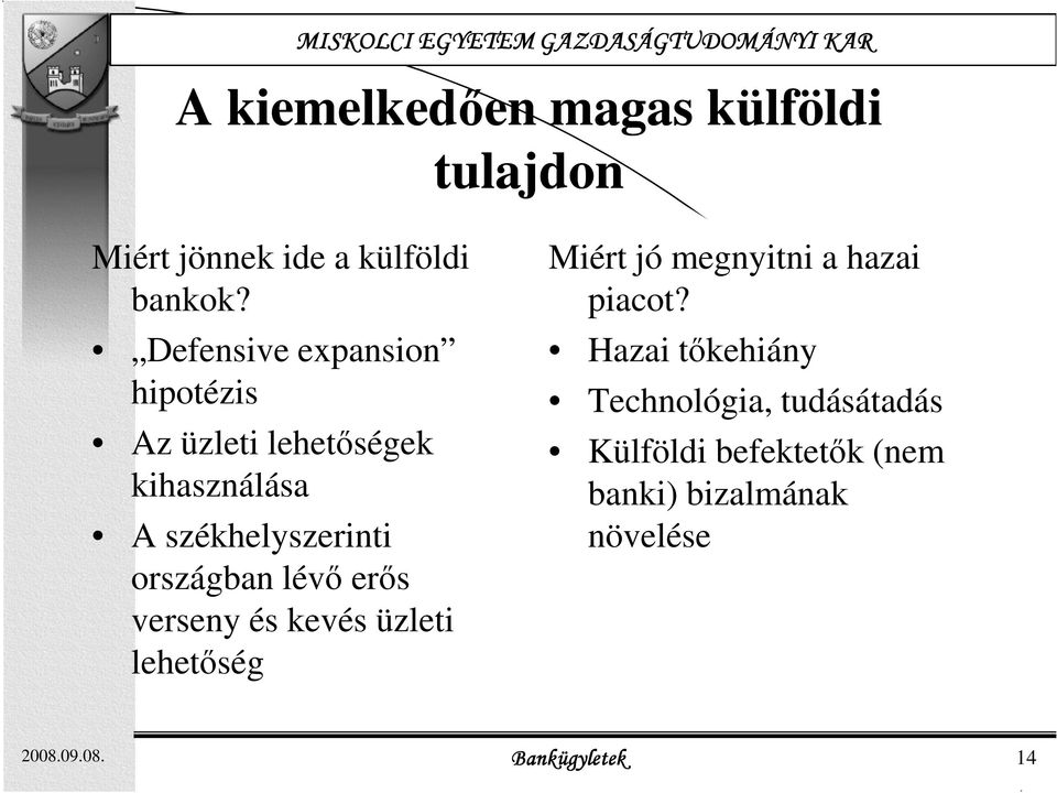 országban lévı erıs verseny és kevés üzleti lehetıség Miért jó megnyitni a hazai piacot?