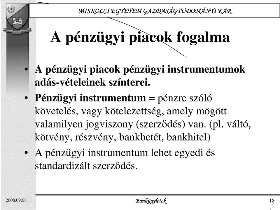 Pénzügyi instrumentum = pénzre szóló követelés, vagy kötelezettség, amely mögött