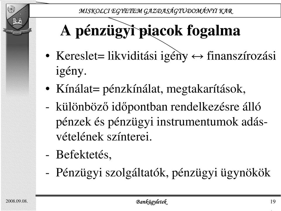 álló pénzek és pénzügyi instrumentumok adásvételének színterei.