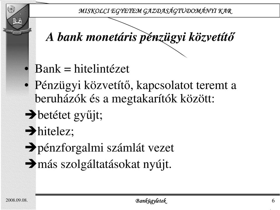 megtakarítók között: betétet győjt; hitelez; pénzforgalmi