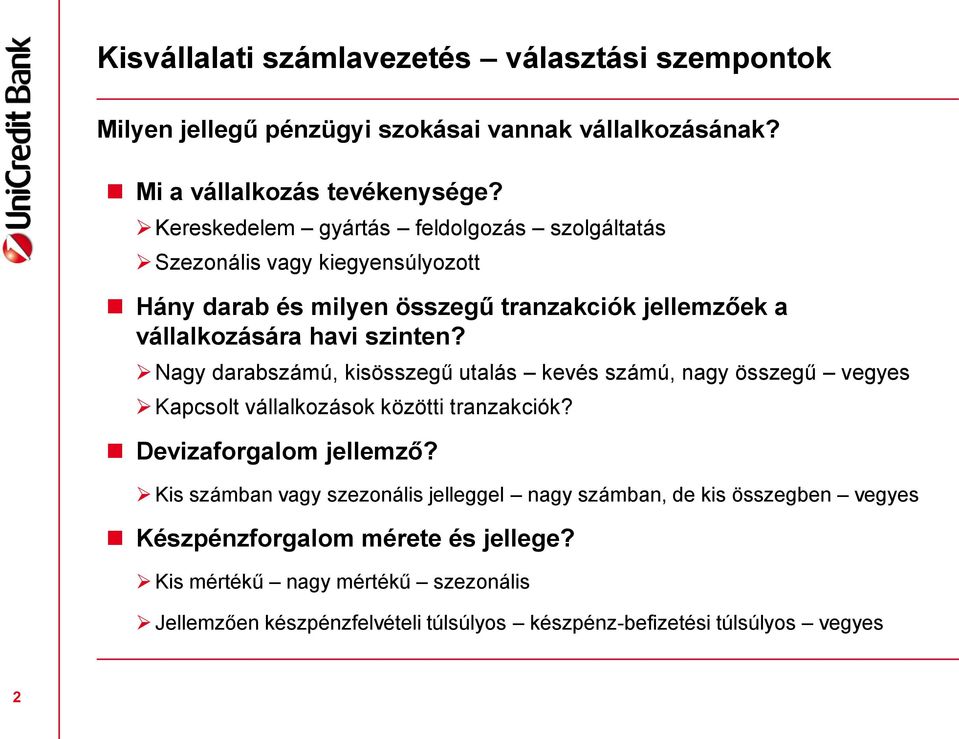 Nagy darabszámú, kisösszegű utalás kevés számú, nagy összegű vegyes Kapcsolt vállalkozások közötti tranzakciók? Devizaforgalom jellemző?