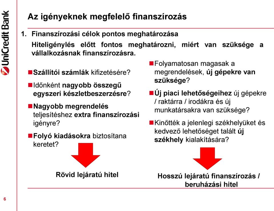 Időnként nagyobb összegű egyszeri készletbeszerzésre? Nagyobb megrendelés teljesítéshez extra finanszírozási igényre? Folyó kiadásokra biztosítana keretet?