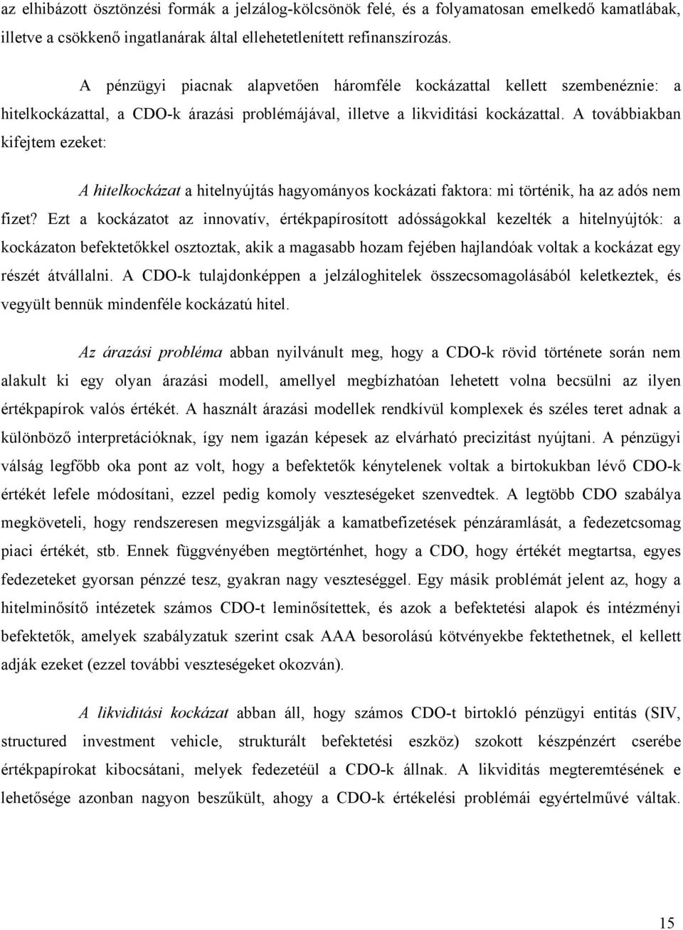 A továbbiakban kifejtem ezeket: A hitelkockázat a hitelnyújtás hagyományos kockázati faktora: mi történik, ha az adós nem fizet?