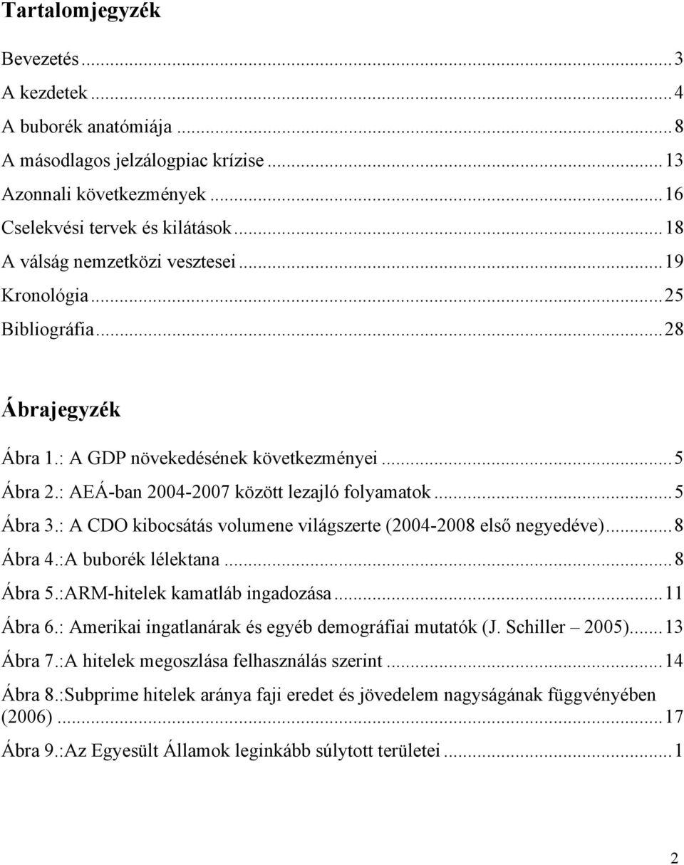 : A CDO kibocsátás volumene világszerte (2004-2008 első negyedéve)...8 Ábra 4.:A buborék lélektana...8 Ábra 5.:ARM-hitelek kamatláb ingadozása...11 Ábra 6.