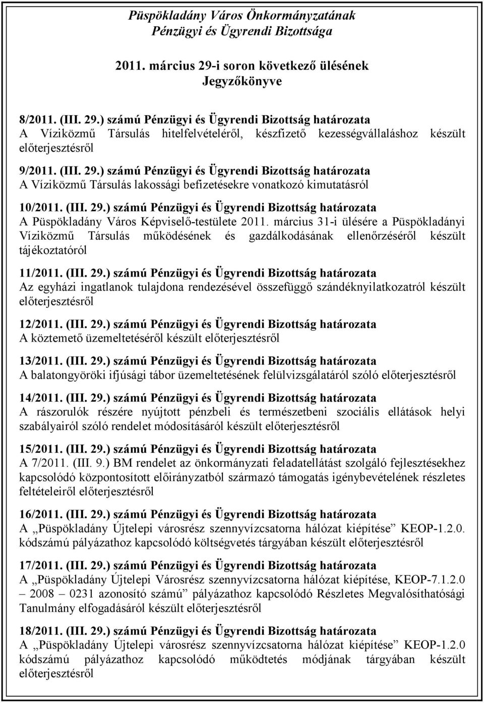 ) számú Pénzügyi és Ügyrendi Bizottság határozata A Víziközmű Társulás hitelfelvételéről, készfizető kezességvállaláshoz készült előterjesztésről 9/2011. (III. 29.