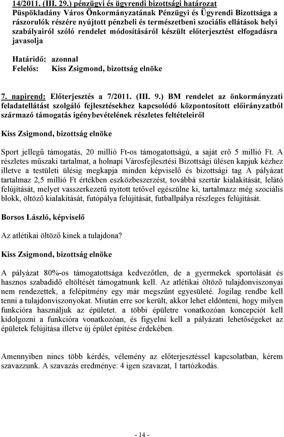 elfogadásra javasolja Felelős: 7. napirend: Előterjesztés a 7/2011. (III. 9.