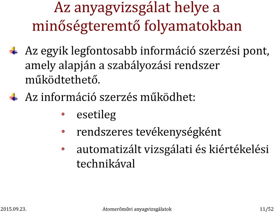 Az információ szerzés működhet: esetileg rendszeres tevékenységként automatizált