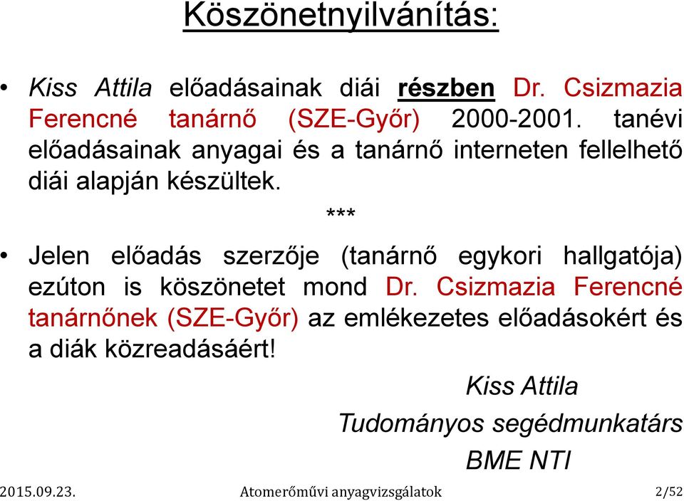 *** Jelen előadás szerzője (tanárnő egykori hallgatója) ezúton is köszönetet mond Dr.