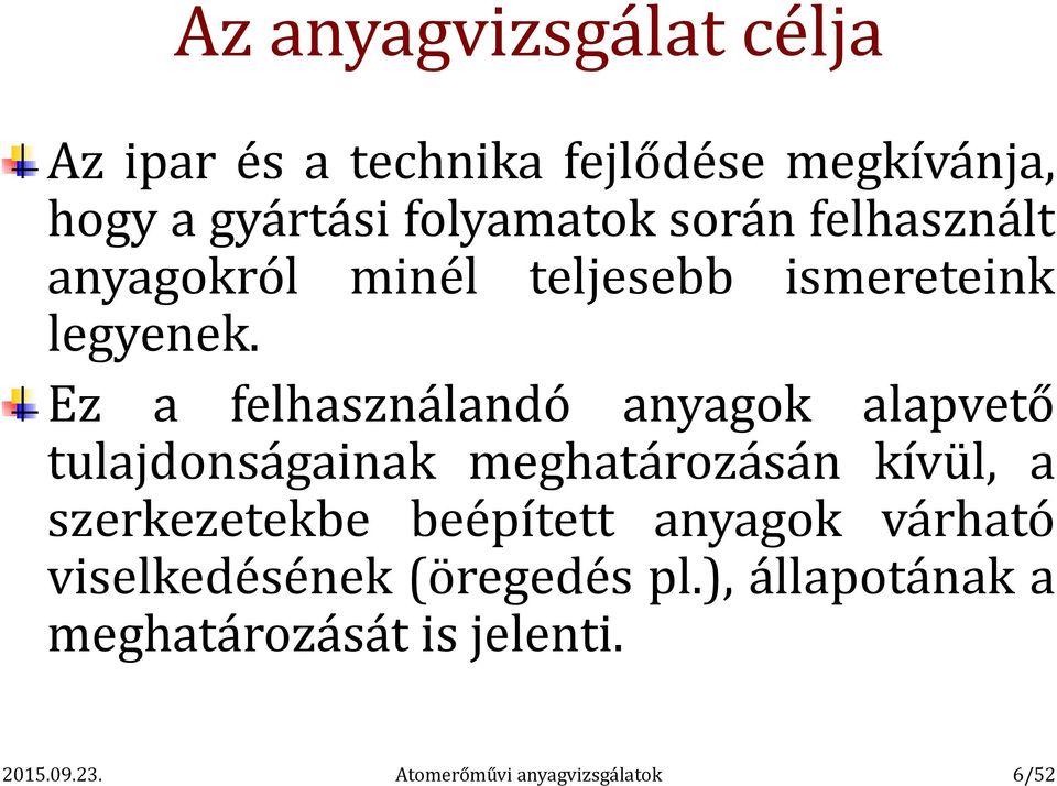 Ez a felhasználandó anyagok alapvető tulajdonságainak meghatározásán kívül, a szerkezetekbe