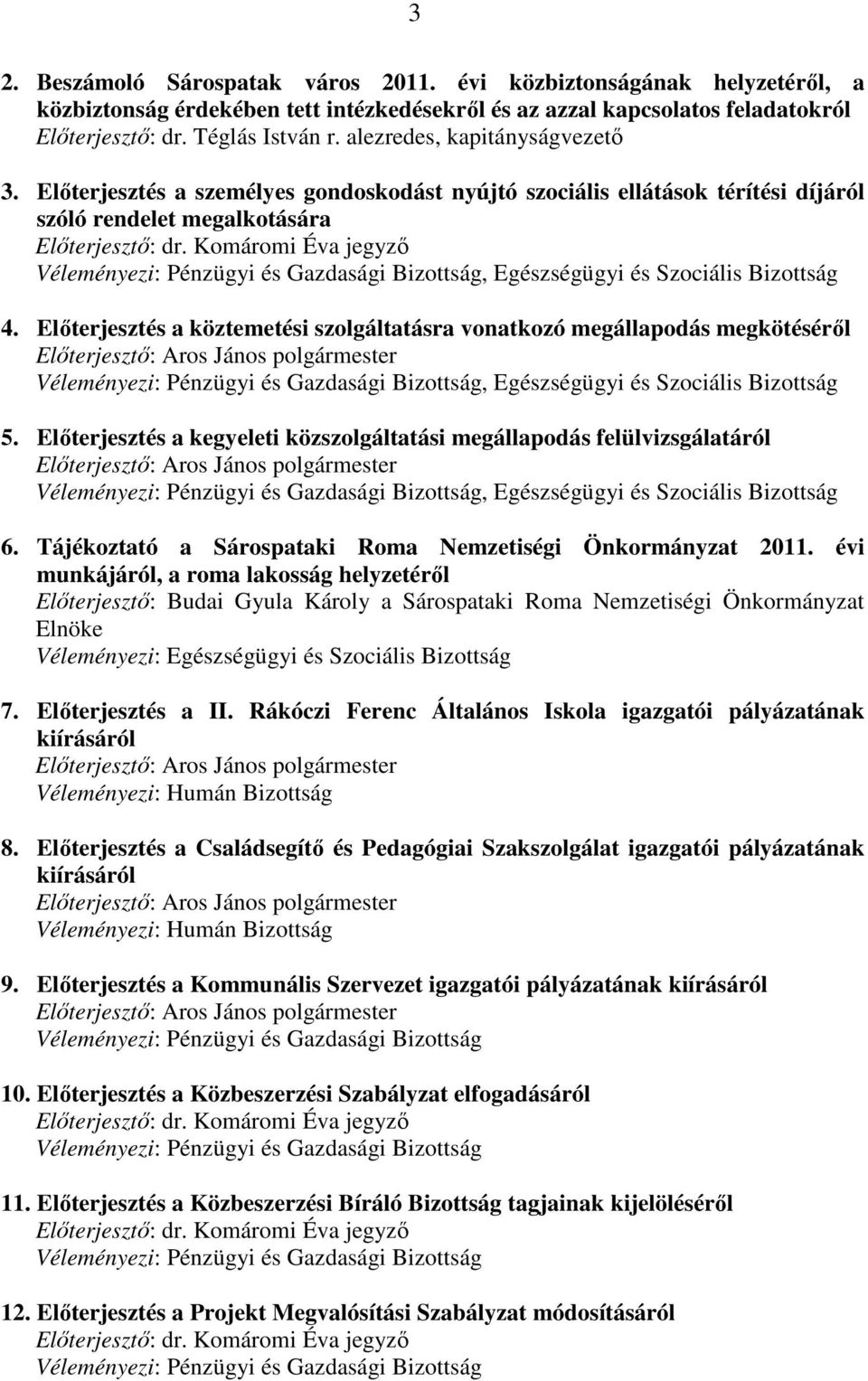 Komáromi Éva jegyzı Véleményezi: Pénzügyi és Gazdasági Bizottság, Egészségügyi és Szociális Bizottság 4.