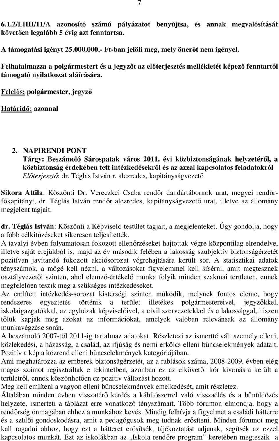 NAPIRENDI PONT Tárgy: Beszámoló Sárospatak város 2011. évi közbiztonságának helyzetérıl, a közbiztonság érdekében tett intézkedésekrıl és az azzal kapcsolatos feladatokról Elıterjesztı: dr.